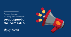 Propaganda de remédio: informações essenciais para não cair na irregularidade